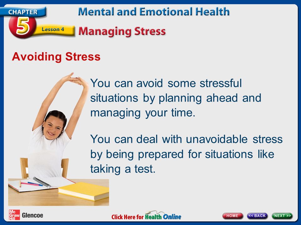 Avoiding Stress You can avoid some stressful situations by planning ahead and managing your time.