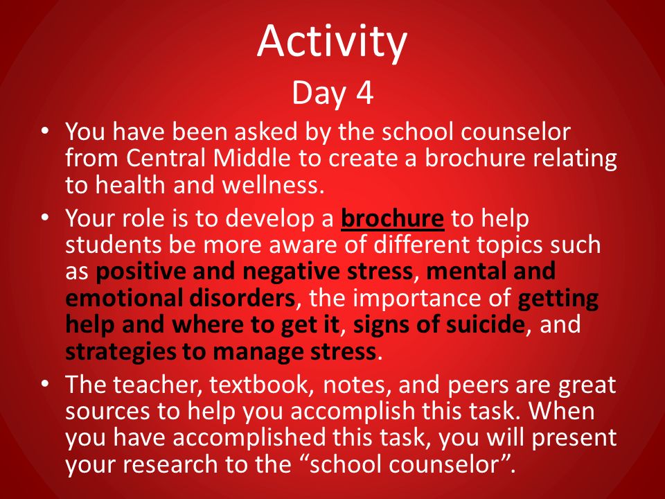 Activity Day 4 You have been asked by the school counselor from Central Middle to create a brochure relating to health and wellness.