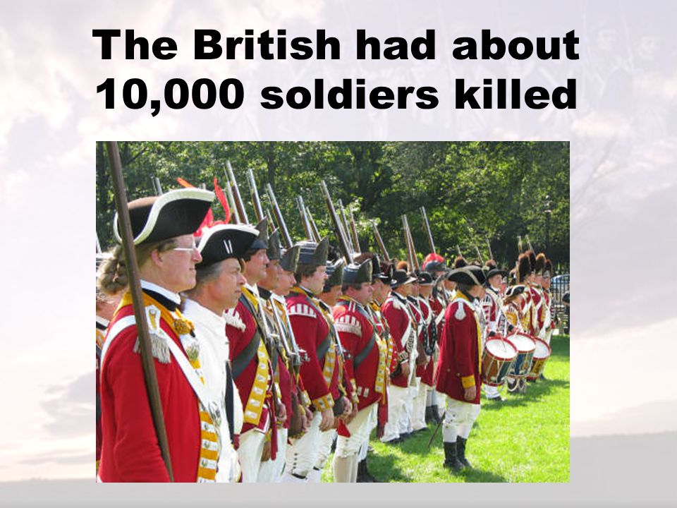 The British had about 10,000 soldiers killed