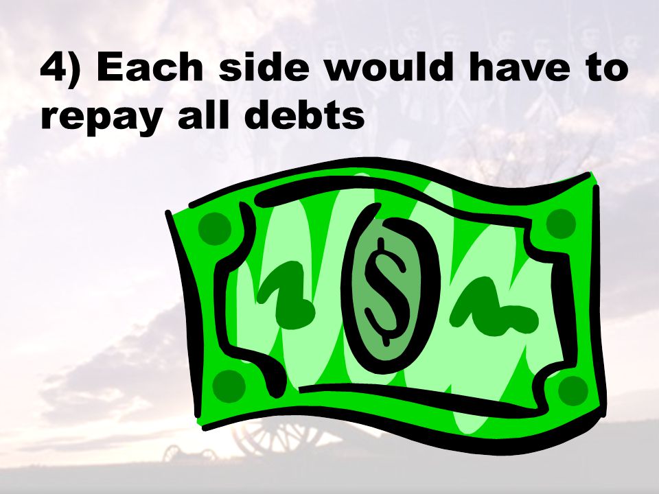 4) Each side would have to repay all debts
