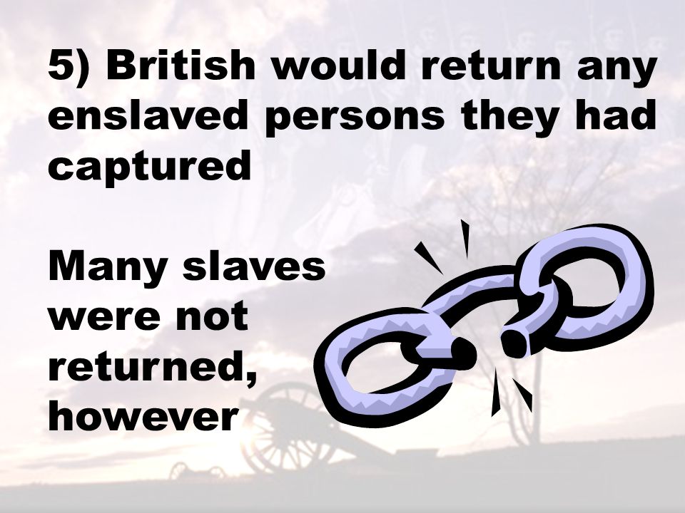 5) British would return any enslaved persons they had captured