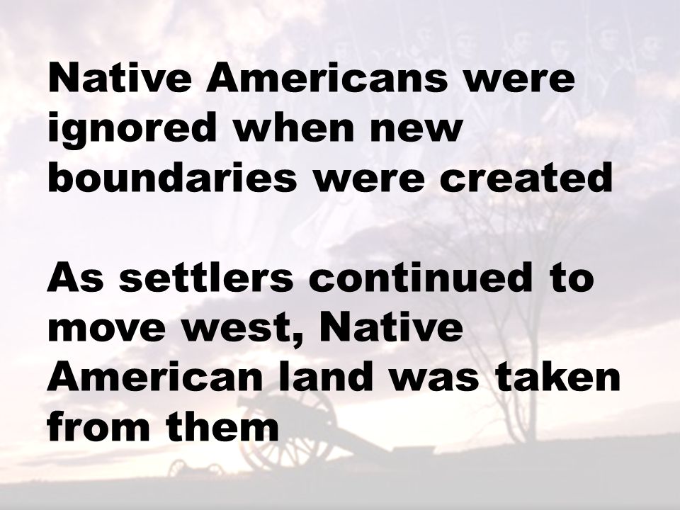 Native Americans were ignored when new boundaries were created