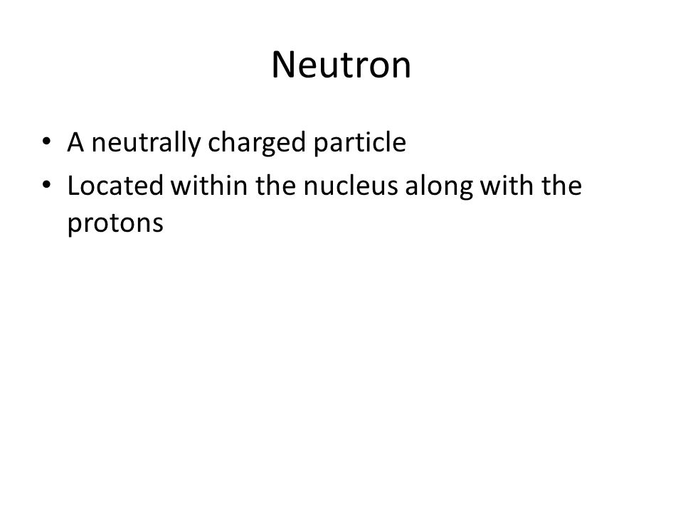 Neutron A neutrally charged particle