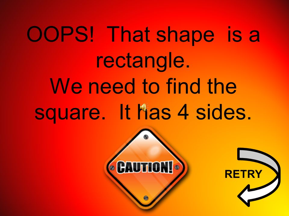 OOPS! That shape is a rectangle.