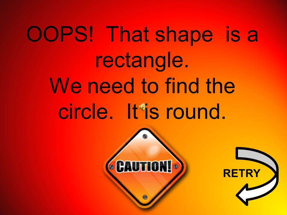 OOPS! That shape is a rectangle.