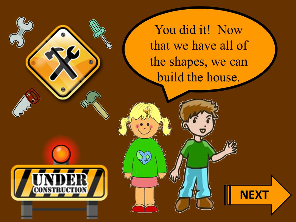 You did it! Now that we have all of the shapes, we can build the house.