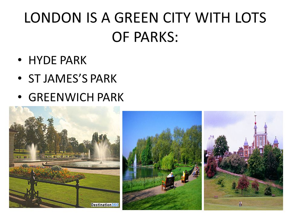 LONDON IS A GREEN CITY WITH LOTS OF PARKS:
