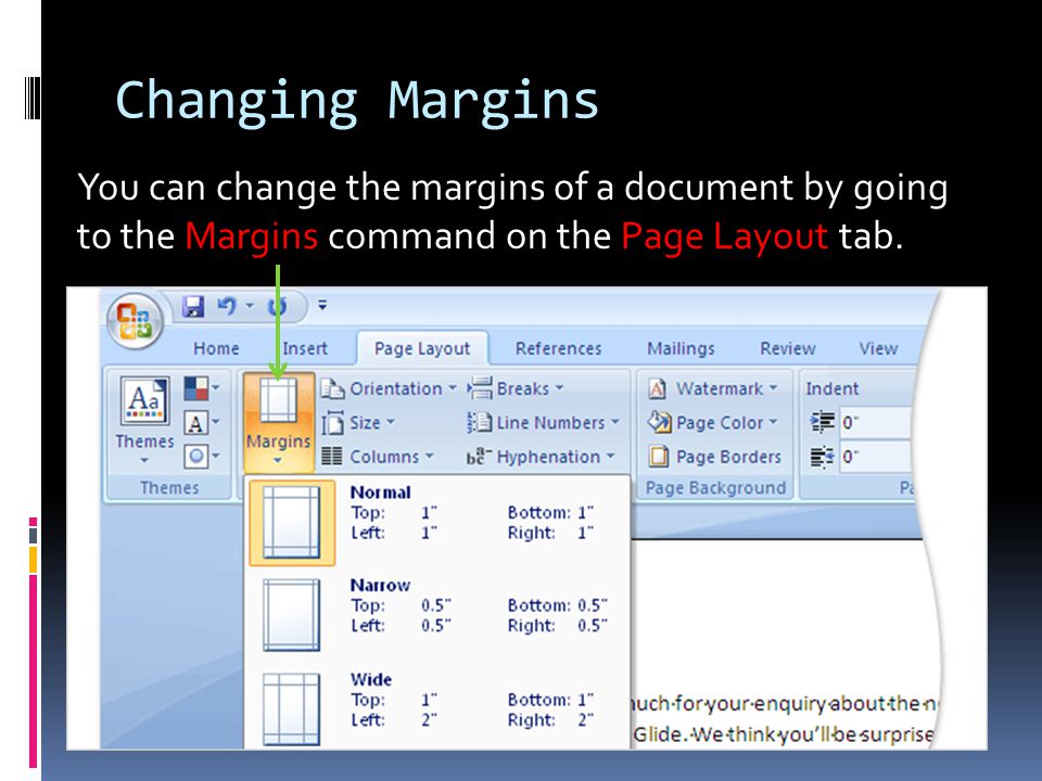Changing Margins You can change the margins of a document by going to the Margins command on the Page Layout tab.
