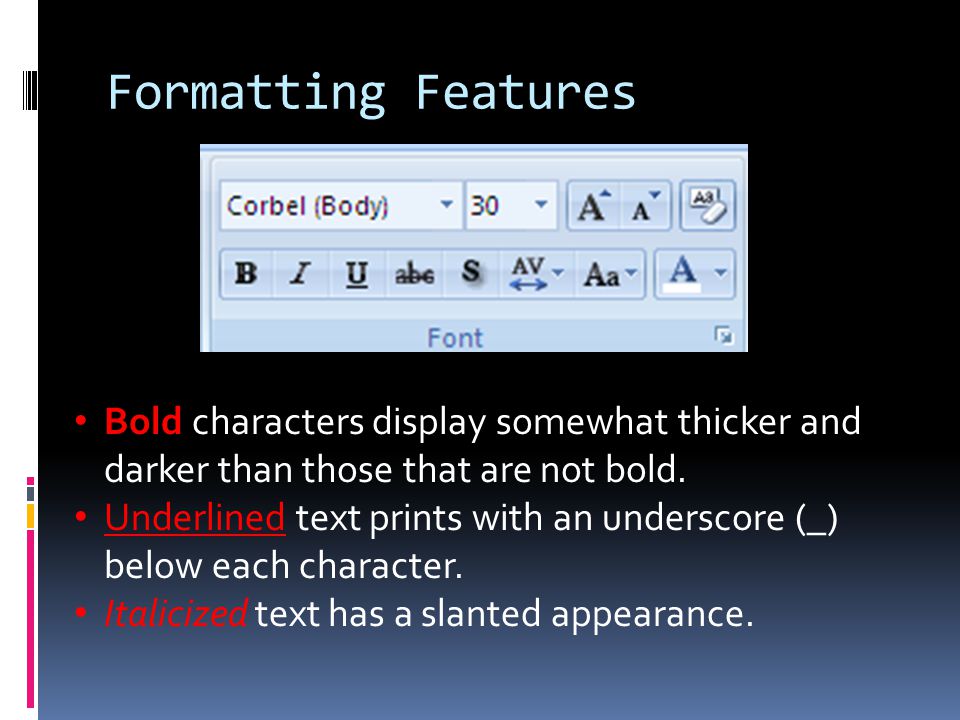 Formatting Features Bold characters display somewhat thicker and darker than those that are not bold.