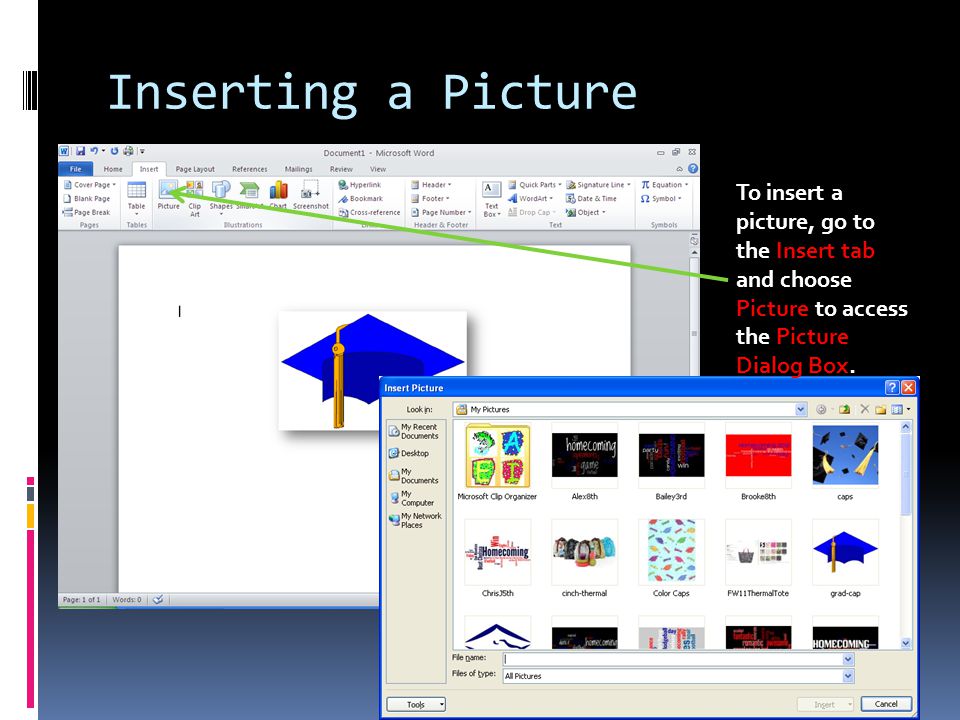 Inserting a Picture To insert a picture, go to the Insert tab and choose Picture to access the Picture Dialog Box.