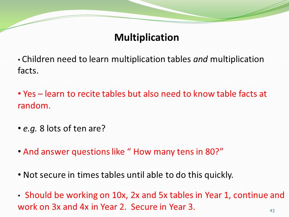 Multiplication Children need to learn multiplication tables and multiplication facts.