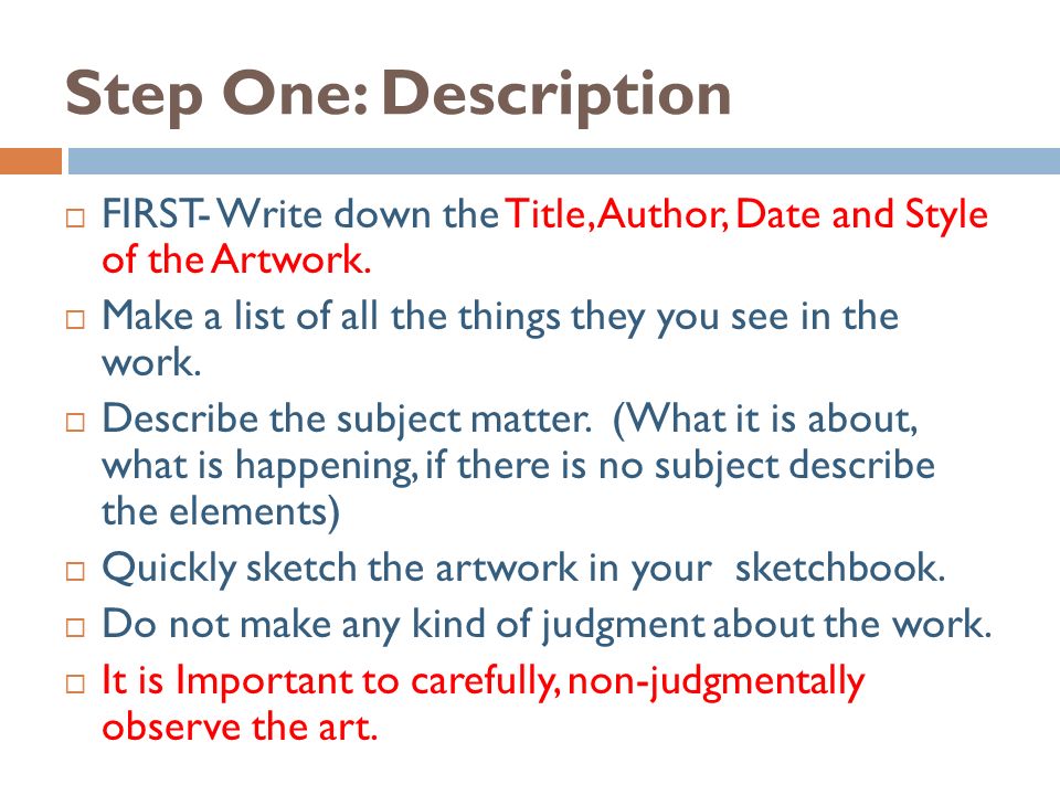 Step One: Description FIRST- Write down the Title, Author, Date and Style of the Artwork. Make a list of all the things they you see in the work.