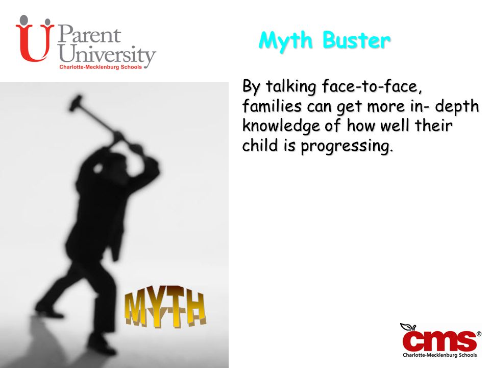 Myth Buster By talking face-to-face, families can get more in- depth knowledge of how well their child is progressing.