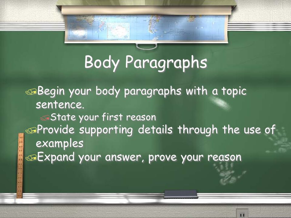 Body Paragraphs Begin your body paragraphs with a topic sentence.
