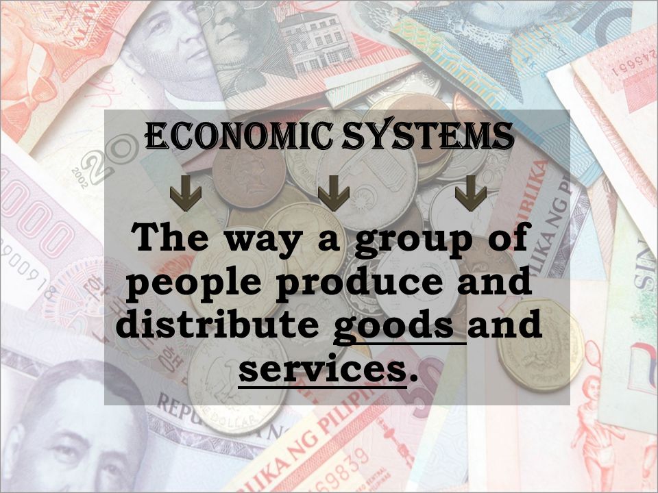 The way a group of people produce and distribute goods and services.