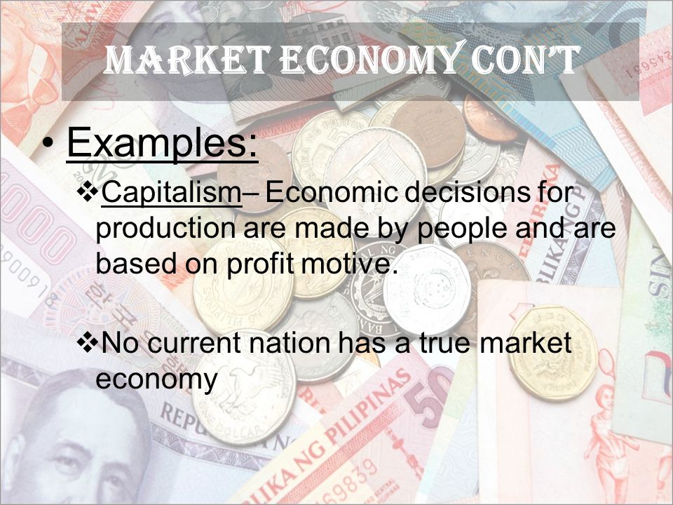 Market ECONOMY Con’t Examples: