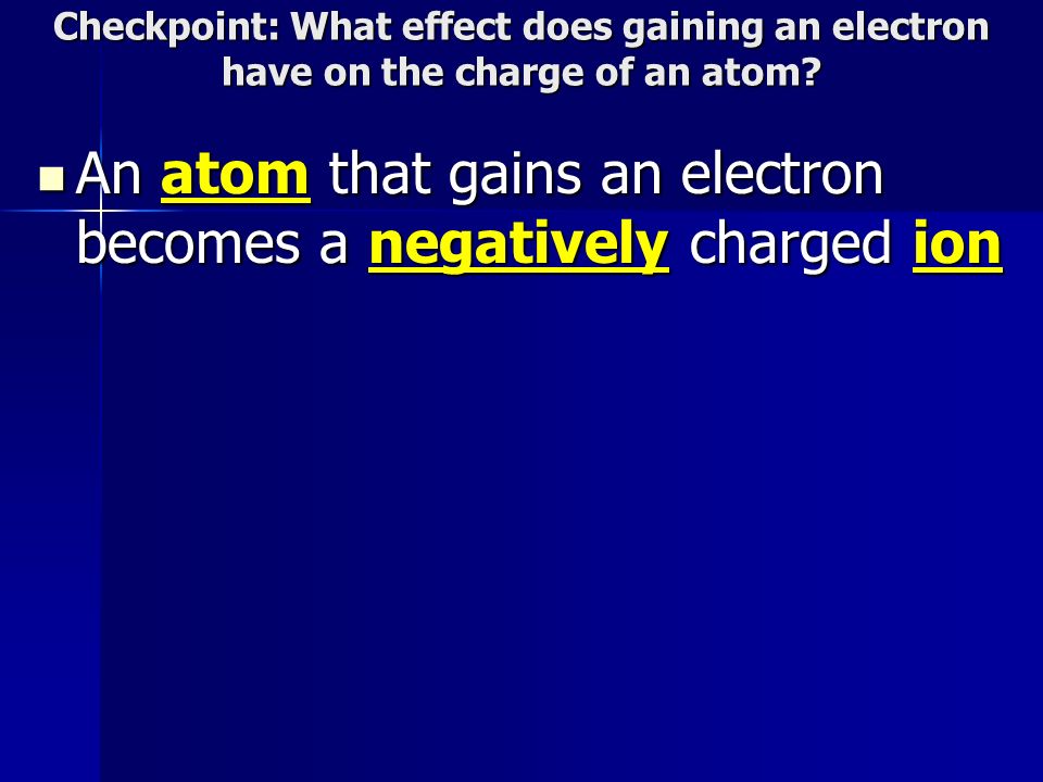 An atom that gains an electron becomes a negatively charged ion