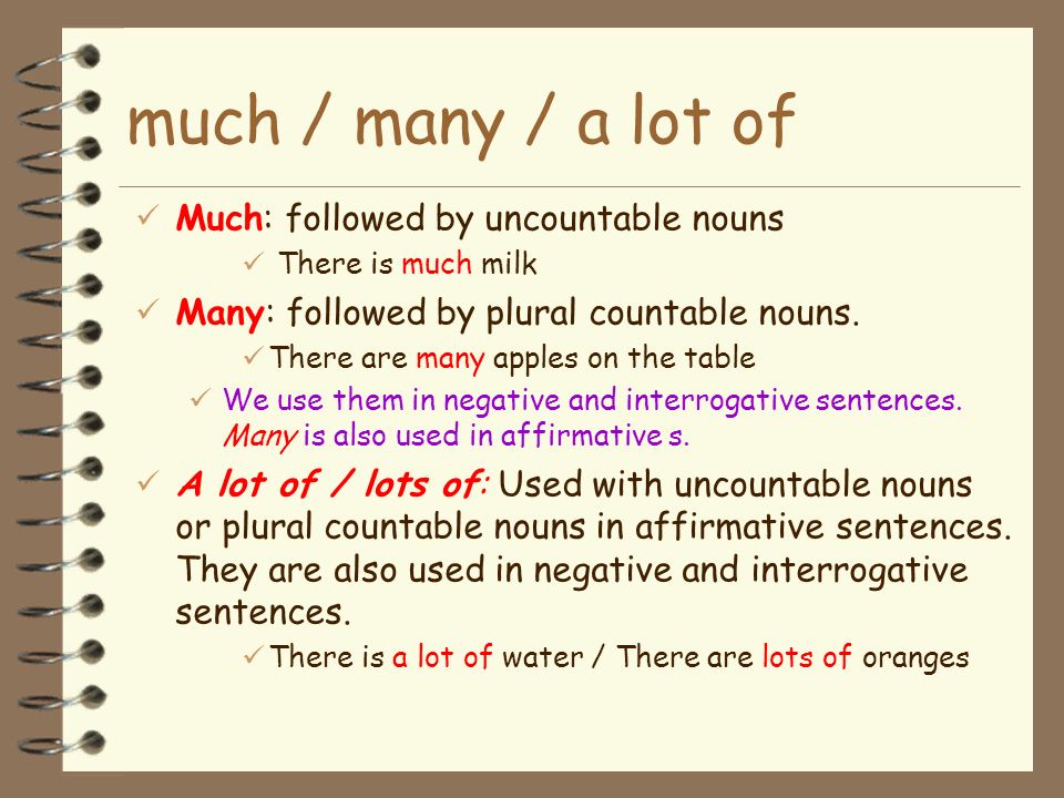 much / many / a lot of Much: followed by uncountable nouns