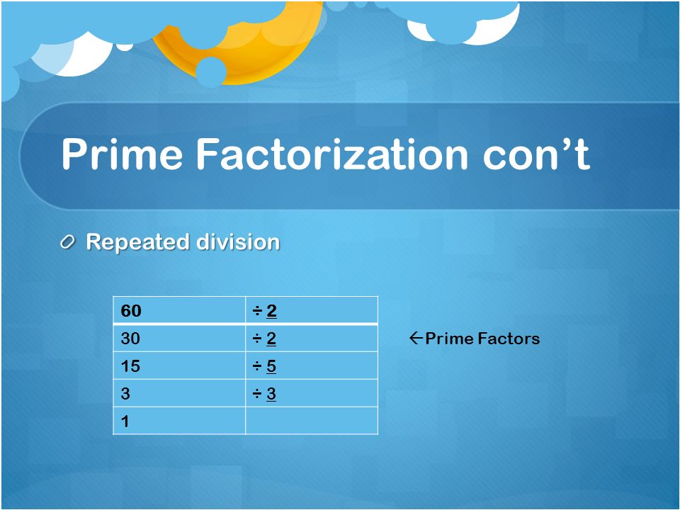 Prime Factorization con’t