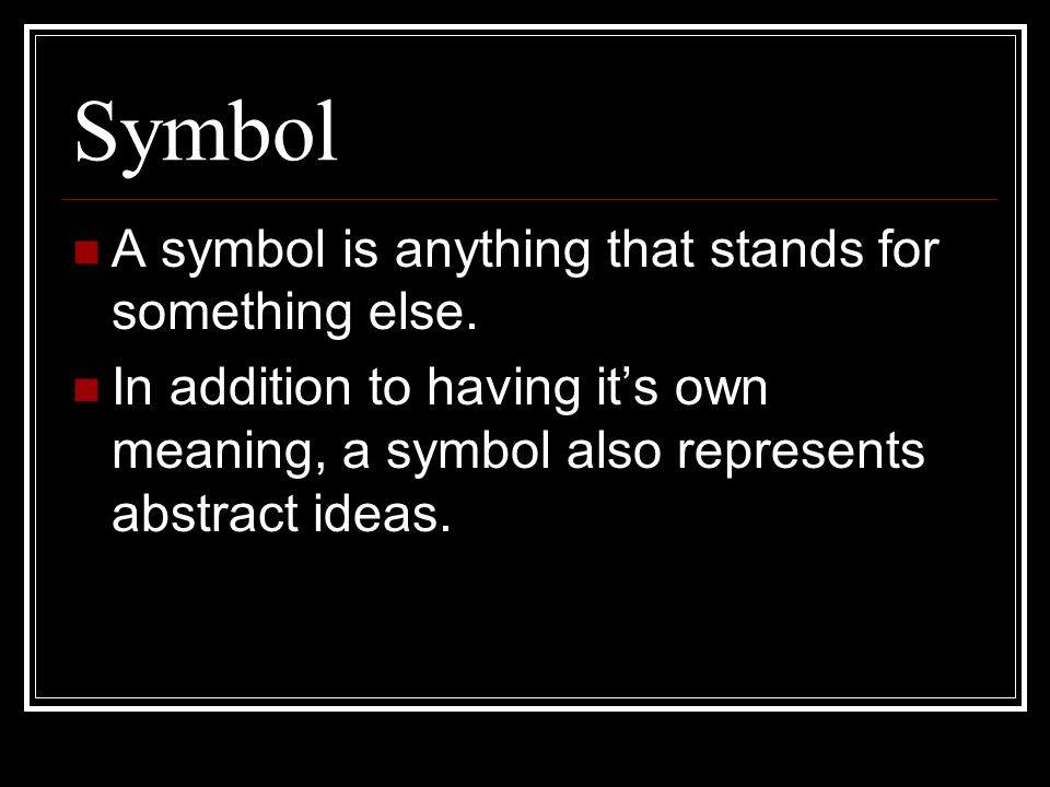 Symbol A symbol is anything that stands for something else.