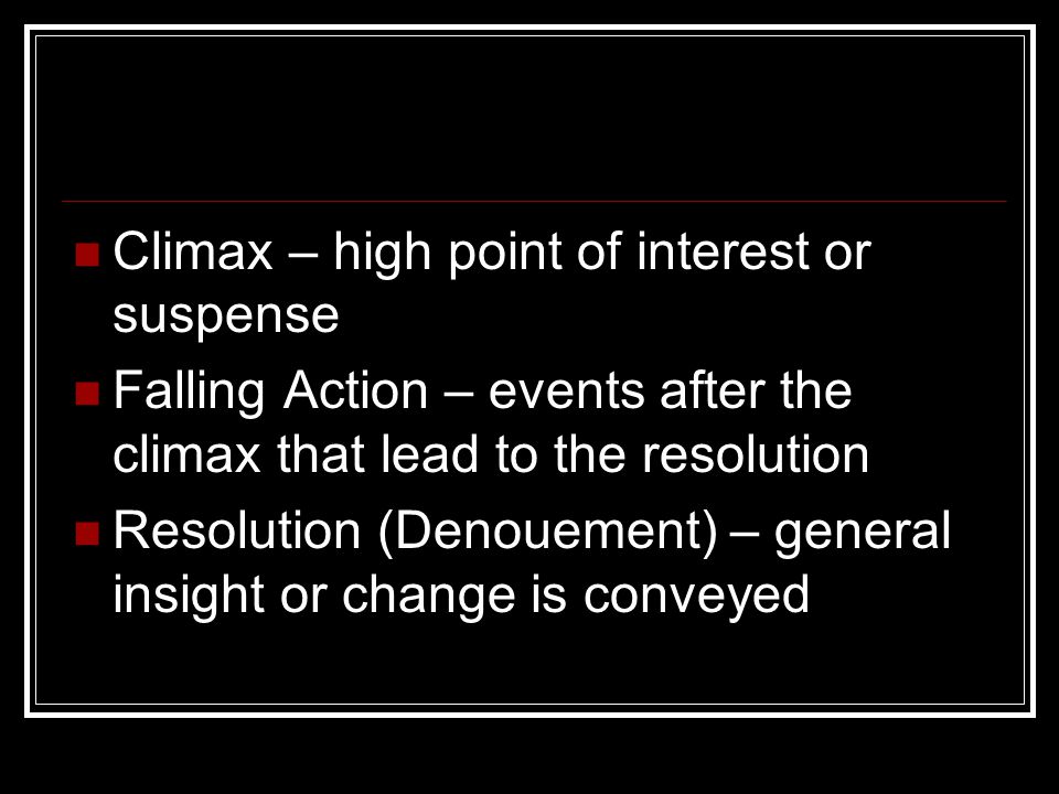 Climax – high point of interest or suspense