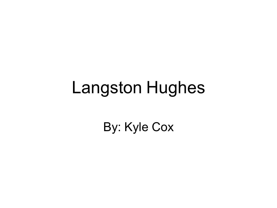 Langston Hughes By: Kyle Cox