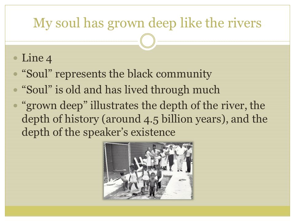 My soul has grown deep like the rivers