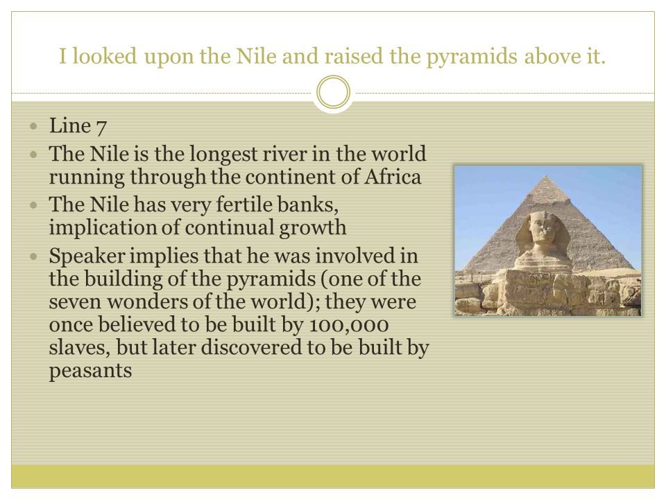 I looked upon the Nile and raised the pyramids above it.