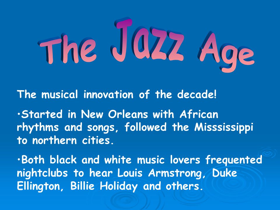 The Jazz Age The musical innovation of the decade!