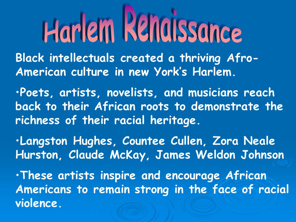 Harlem Renaissance Black intellectuals created a thriving Afro-American culture in new York’s Harlem.