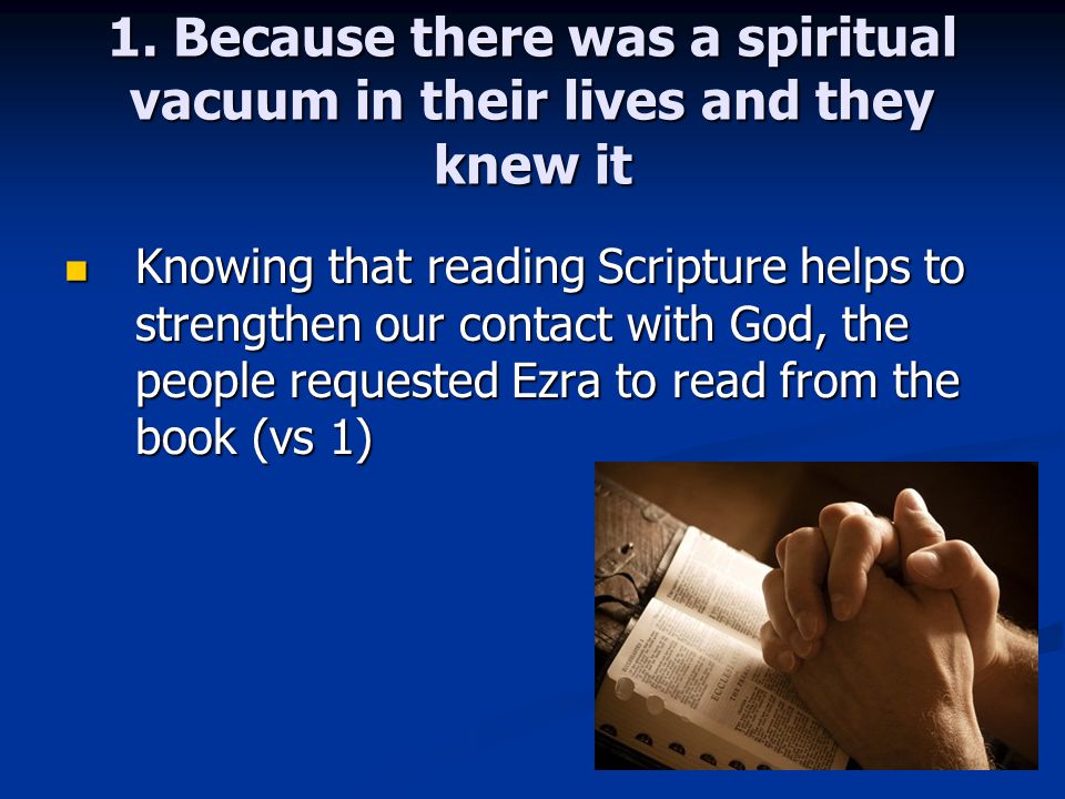 1. Because there was a spiritual vacuum in their lives and they knew it