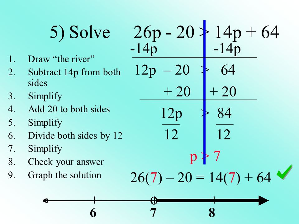 5) Solve 26p - 20 > 14p + 64 o -14p -14p 12p – 20 >