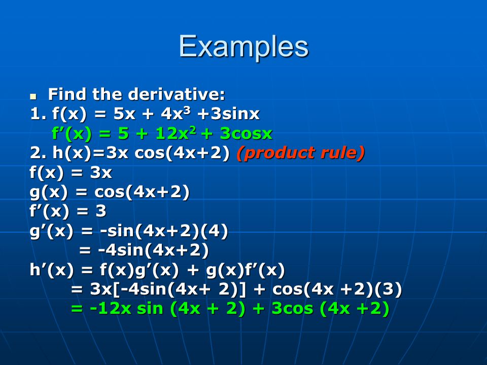 Examples Find the derivative: 1. f(x) = 5x + 4x3 +3sinx