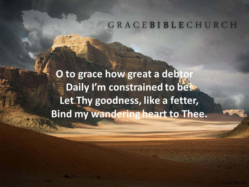 O to grace how great a debtor Daily I’m constrained to be