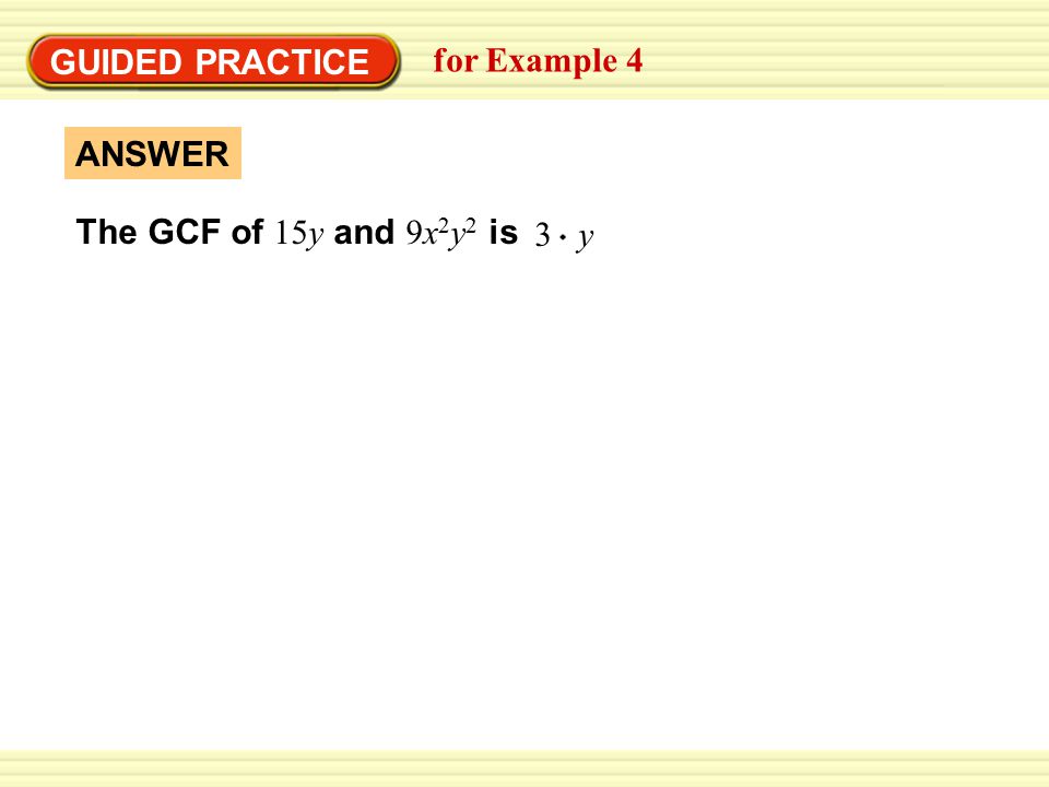GUIDED PRACTICE for Example 4 ANSWER 3 y The GCF of 15y and 9x2y2 is