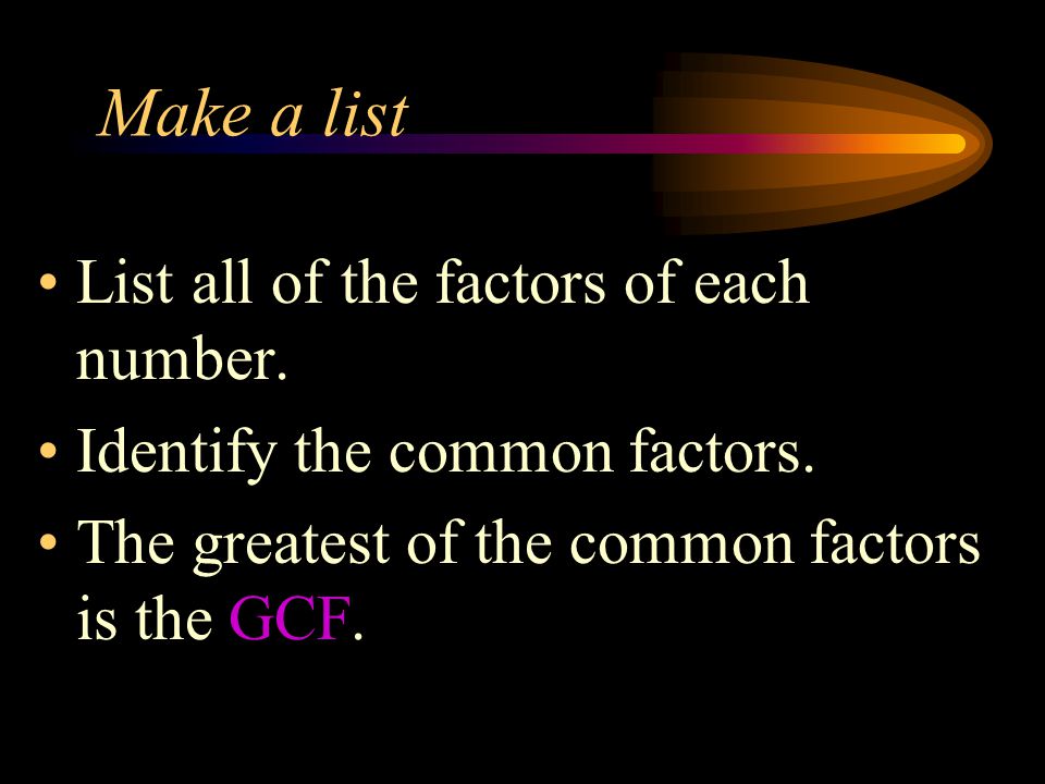 Make a list List all of the factors of each number.