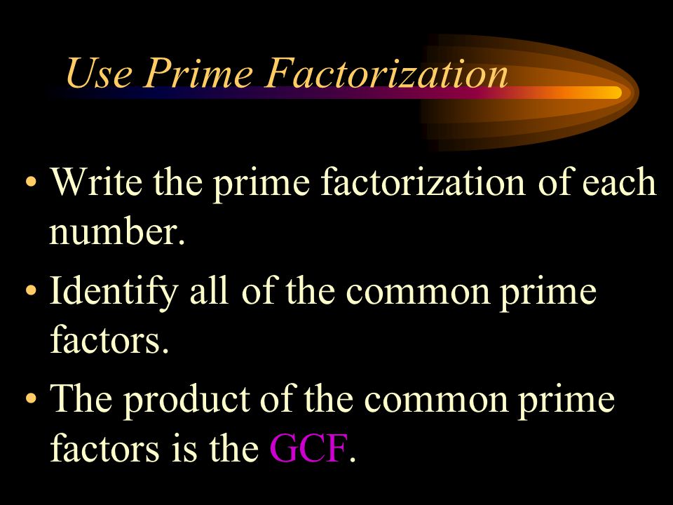 Use Prime Factorization