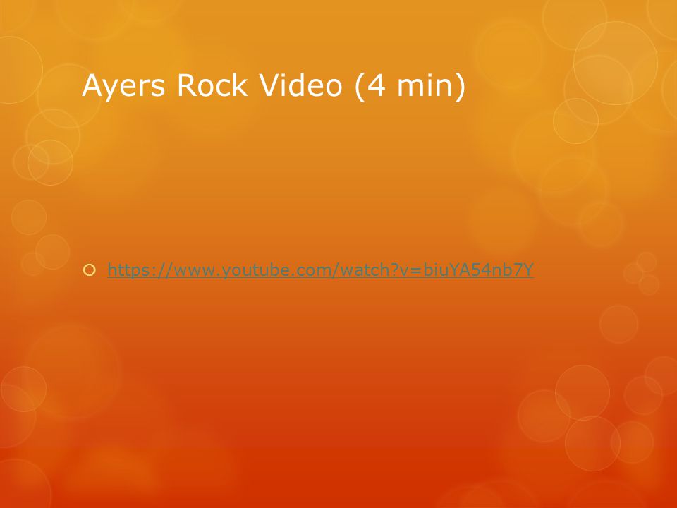 Ayers Rock Video (4 min)   v=biuYA54nb7Y