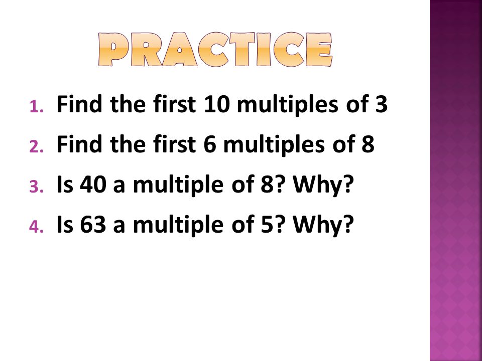 Practice Find the first 10 multiples of 3