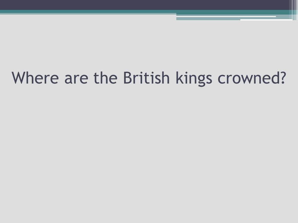 Where are the British kings crowned