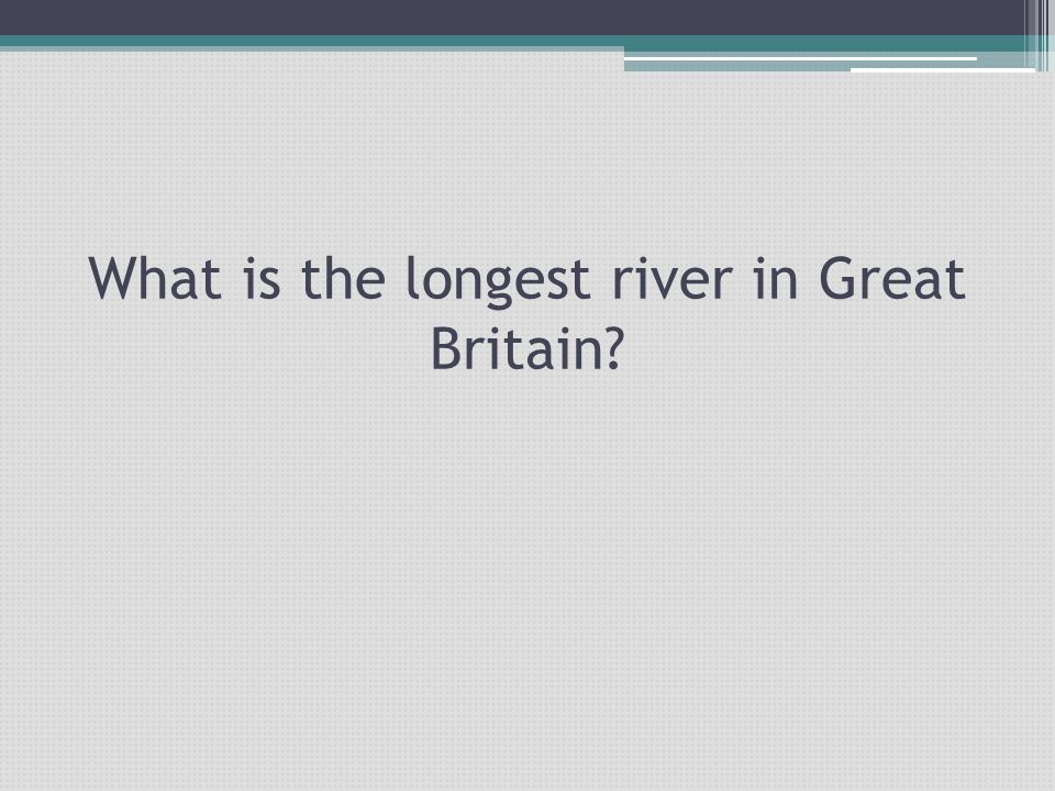What is the longest river in Great Britain