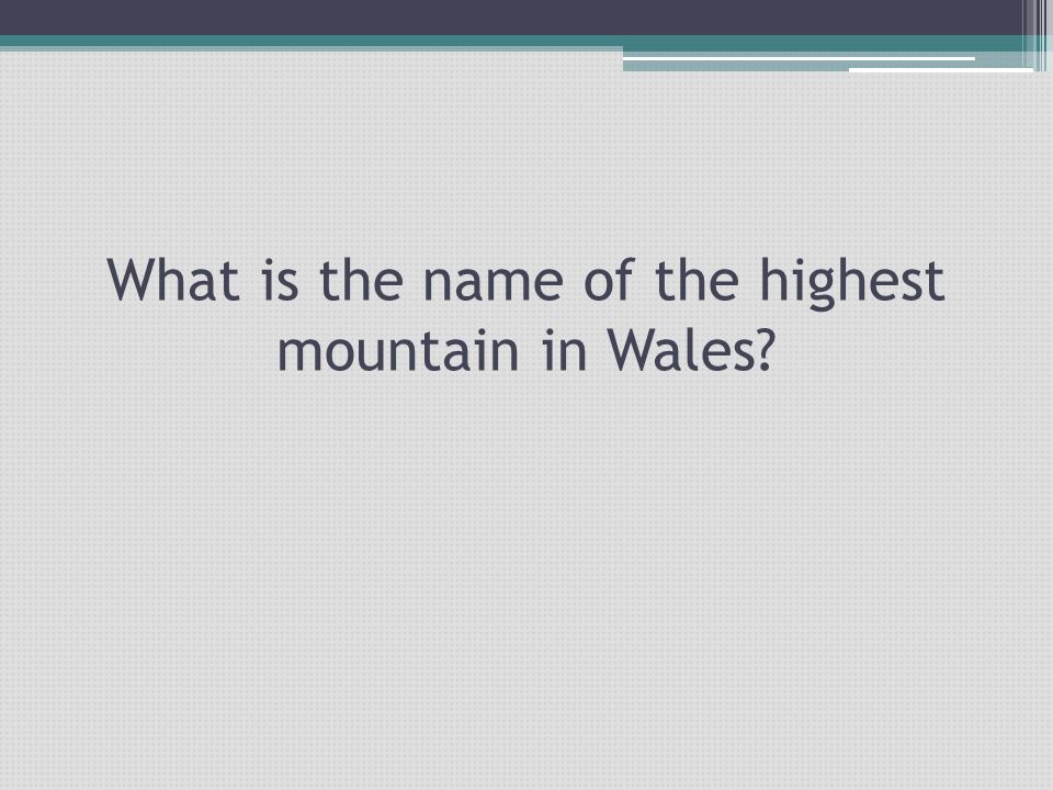 What is the name of the highest mountain in Wales