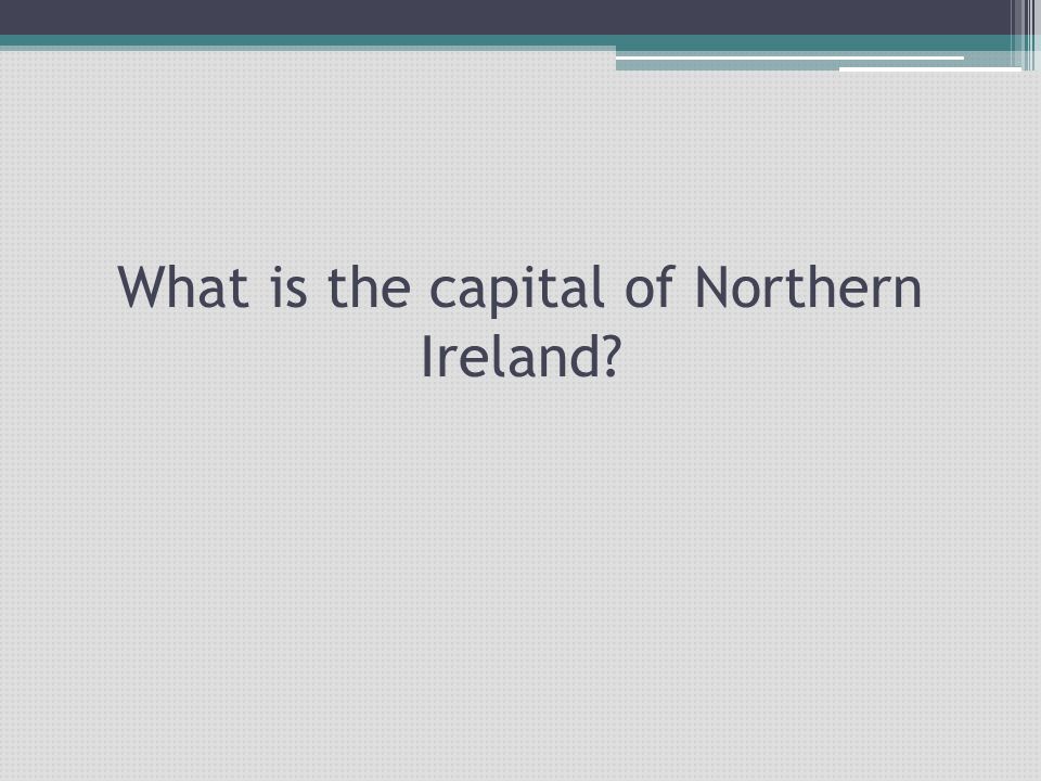 What is the capital of Northern Ireland