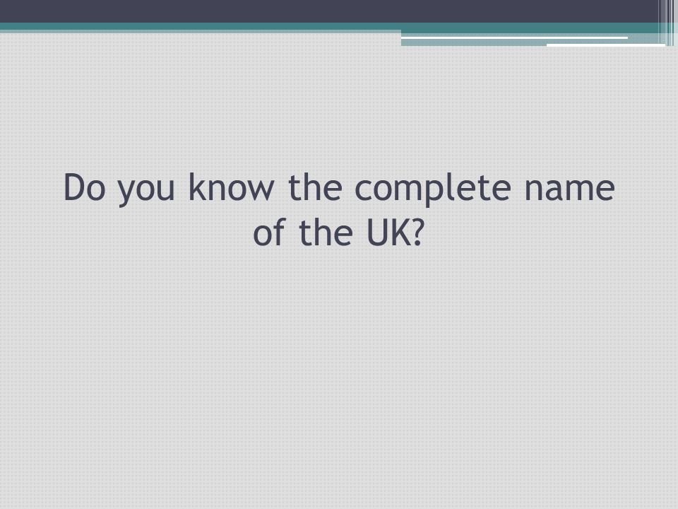 Do you know the complete name of the UK
