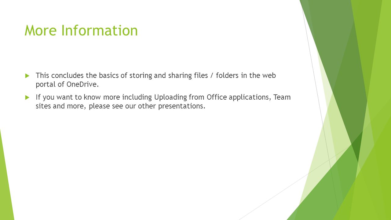 More Information This concludes the basics of storing and sharing files / folders in the web portal of OneDrive.