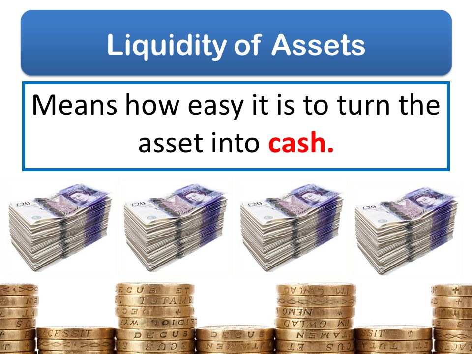 Means how easy it is to turn the asset into cash.