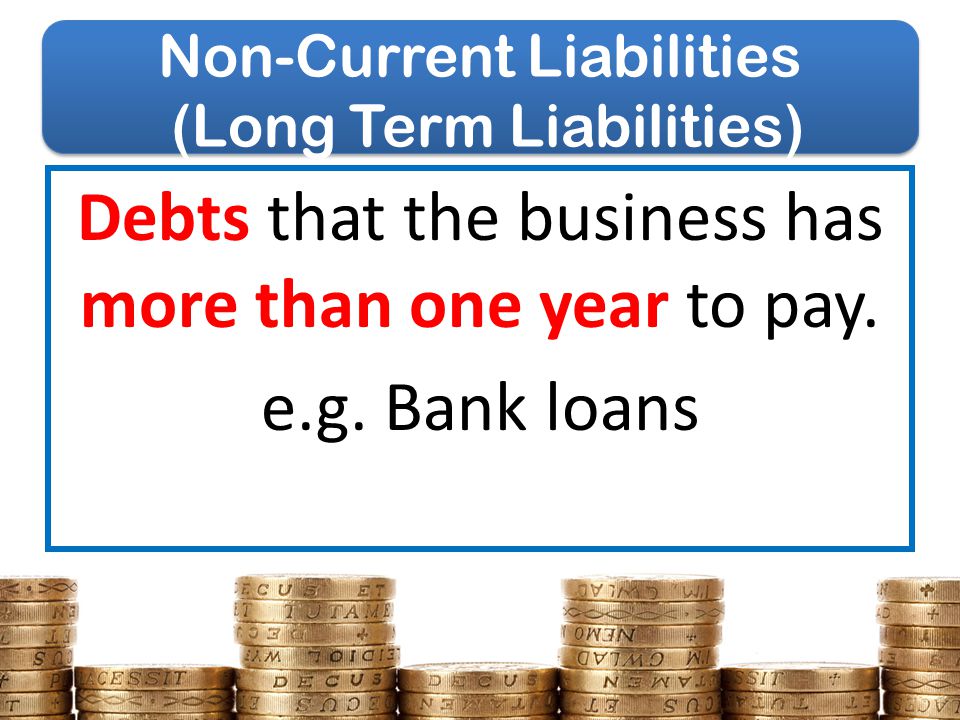 Non-Current Liabilities (Long Term Liabilities)