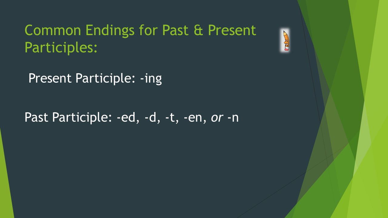 Common Endings for Past & Present Participles: