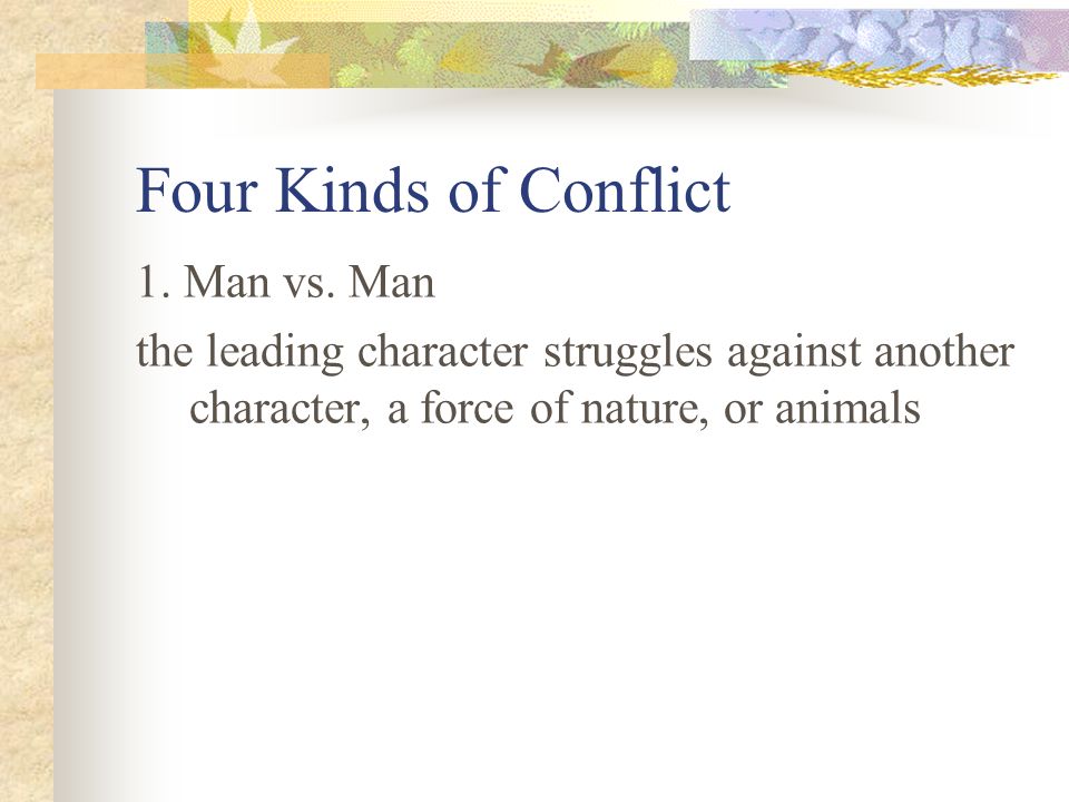 Four Kinds of Conflict 1. Man vs. Man