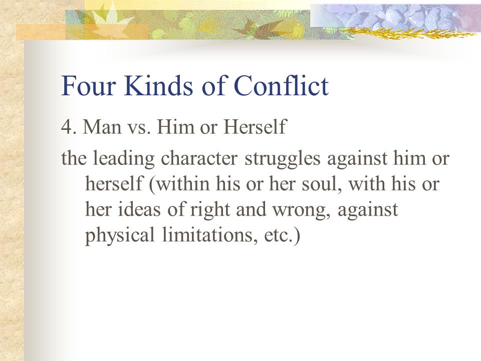 Four Kinds of Conflict 4. Man vs. Him or Herself